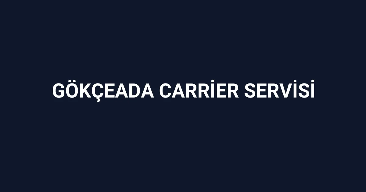 Gökçeada Carrier Servisi